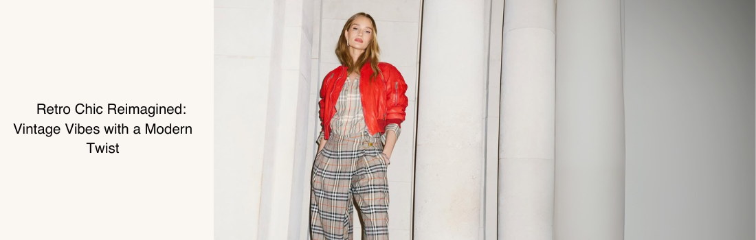 Retro Chic Reimagined: Vintage Vibes with a Modern Twist