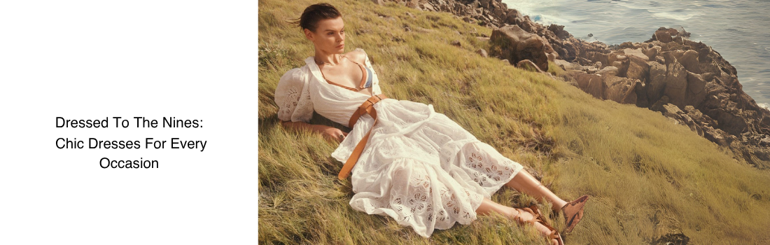 Dressed To The Nines: Chic Dresses For Every Occasion